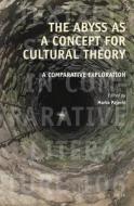 The Abyss as a Concept for Cultural Theory: A Comparative Exploration edito da BRILL ACADEMIC PUB