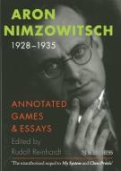 Aron Nimzowitsch 1928-1935: Annotated Games & Essays di Aron Nimzowitsch edito da NEW IN CHESS