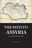 The Path To Assyria di AFRAM YAKOUB edito da Lightning Source Uk Ltd