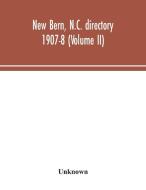 New Bern, N.C. directory 1907-8 (Volume II) di Unknown edito da Alpha Editions