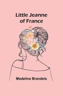 Little Jeanne of France di Madeline Brandeis edito da Alpha Editions