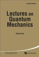 Lectures On Quantum Mechanics di Ashok Das edito da World Scientific Publishing Co Pte Ltd