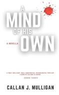 A Mind Of His Own di Mulligan Callan J. Mulligan edito da Independently Published