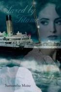 Saved by Titanic di Samantha Maise edito da Palmetto Publishing