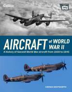 Aircraft Of World War 2 di The Imperial War Museum, Kieran Whitworth edito da HarperCollins Publishers