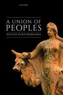 A Union Of Peoples di Pavlos Eleftheriadis edito da Oxford University Press