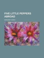 Five Little Peppers Abroad di Margaret Sidney edito da General Books Llc