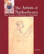 The Artists of Nathadwara: The Practice of Painting in Rajasthan di Tryna Lyons edito da Indiana University Press