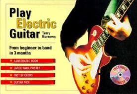 Play Electric Guitar: From Beginner to Band in 3 Months [With CD] di Terry Burrows edito da St. Martin's Press