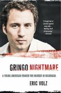 Gringo Nightmare: A Young American Framed for Murder in Nicaragua di Eric Volz edito da St. Martin's Griffin