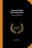 Chinese Nights Entertainments di Anonymous edito da Franklin Classics