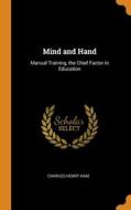Mind And Hand: Manual Training, The Chief Factor In Education di Charles Henry Ham edito da Franklin Classics