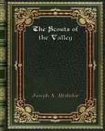 The Scouts of the Valley di Joseph A. Altsheler edito da Blurb