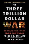 The Three Trillion Dollar War: The True Cost of the Iraq Conflict di Linda J. Bilmes, Joseph E. Stiglitz edito da W W NORTON & CO