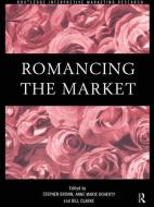 Romancing the Market di Anne-Marie Doherty, Bill Clarke edito da Taylor & Francis Ltd