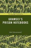 The Routledge Guidebook to Gramsci's Prison Notebooks di John Schwarzmantel edito da Taylor & Francis Ltd