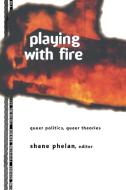 Playing with Fire di Shane Phelan edito da Routledge