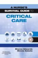 A Nurse\'s Survival Guide To Critical Care di Sharon L. Edwards, Mimma Sabato edito da Elsevier Health Sciences
