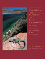 Amphibians & Reptiles of Baja California, its Pacific Islands & the Islands in the Sea of Cortes di L. Lee Grismer edito da University of California Press