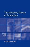 The Monetary Theory of Production di Augusto Graziani edito da Cambridge University Press