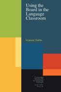 Using the Board in the Language Classroom di Jeannine Dobbs edito da Cambridge University Press