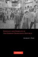Conflict and Stability in the German Democratic Republic di Andrew I. Port edito da Cambridge University Press