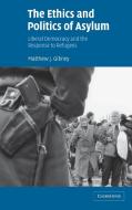 The Ethics and Politics of Asylum di Matthew Gibney edito da Cambridge University Press
