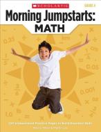 Morning Jumpstarts: Math (Grade 4): 100 Independent Practice Pages to Build Essential Skills di Marcia Miller, Martin Lee edito da SCHOLASTIC TEACHING RES