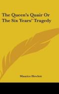 The Queen's Quair Or The Six Years' Tragedy di Maurice Hewlett edito da Kessinger Publishing Co