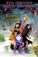 Beyond Platform 13 di Sibéal Pounder, Eva Ibbotson edito da VIKING BOOKS FOR YOUNG READERS