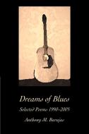 Dreams of Blues di Anthony M Barajas edito da iUniverse