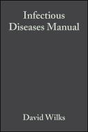 The Infectious Diseases Manual di David Wilks edito da Wiley-Blackwell