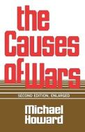 The Causes of Wars: And Other Essays, Second Edition, Enlarged di Michael Howard edito da HARVARD UNIV PR