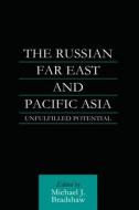 The Russian Far East And Pacific Asia di M. J. Bradshaw edito da Taylor & Francis Ltd