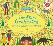 The Story Orchestra: Peter and the Wolf: Press the Note to Hear Prokofiev's Music di Jessica Courtney Tickle edito da FRANCES LINCOLN