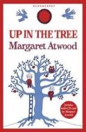 Up In The Tree di Margaret Atwood edito da Bloomsbury Publishing Plc