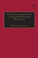 Cyber Consumer Law and Unfair Trading Practices di Coteanu Cristina edito da Taylor & Francis Ltd