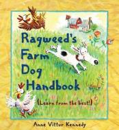 Ragweed's Farm Dog Handbook di Anne Vittur Kennedy edito da Candlewick Press (MA)
