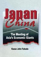 Japan And China di Erdener Kaynak, Kazuo John Fukuda edito da Taylor & Francis Inc