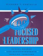 Focused Leadership di Richard T. Castallo edito da Rowman & Littlefield