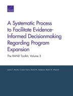 A Systematic Process to Facilitate Evidence-Informed Decisionmaking Regarding Program Expansion di Laurie T Martin edito da RAND