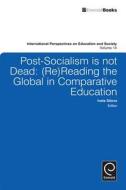 Post-Socialist Is Not Dead di Iveta Silova edito da Emerald Group Publishing Limited