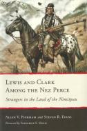Lewis and Clark Among the Nez Perce: Strangers in the Land of the Nimiipuu di Allen V. Pinkham, Steven R. Evans edito da WASHINGTON STATE UNIV PR