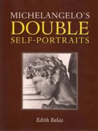 Michelangelo's Double Self-Portraits di Edith Balas edito da Carnegie-Mellon University Press