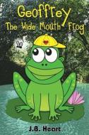 Geoffrey the Wide Mouth Frog di Jb Heart edito da Cool Breeze Writers & Publishers