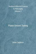 Piano Unison Tuning di Dr Brian Capleton edito da AMARILLI BOOKS