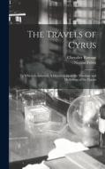 The Travels of Cyrus: to Which is Annexed, A Discourse Upon the Theology and Mythology of the Pagans edito da LIGHTNING SOURCE INC