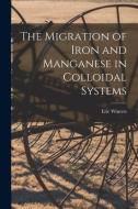 The Migration of Iron and Manganese in Colloidal Systems di Eric Winters edito da LIGHTNING SOURCE INC