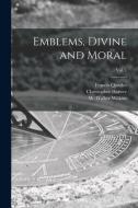 Emblems, Divine and Moral; vol. 1 di Francis Quarles, Christopher Harvey edito da LIGHTNING SOURCE INC