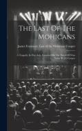 The Last Of The Mohicans: A Tragedy, In Five Acts, Founded On The Novel Of That Name By J.f. Cooper edito da LEGARE STREET PR